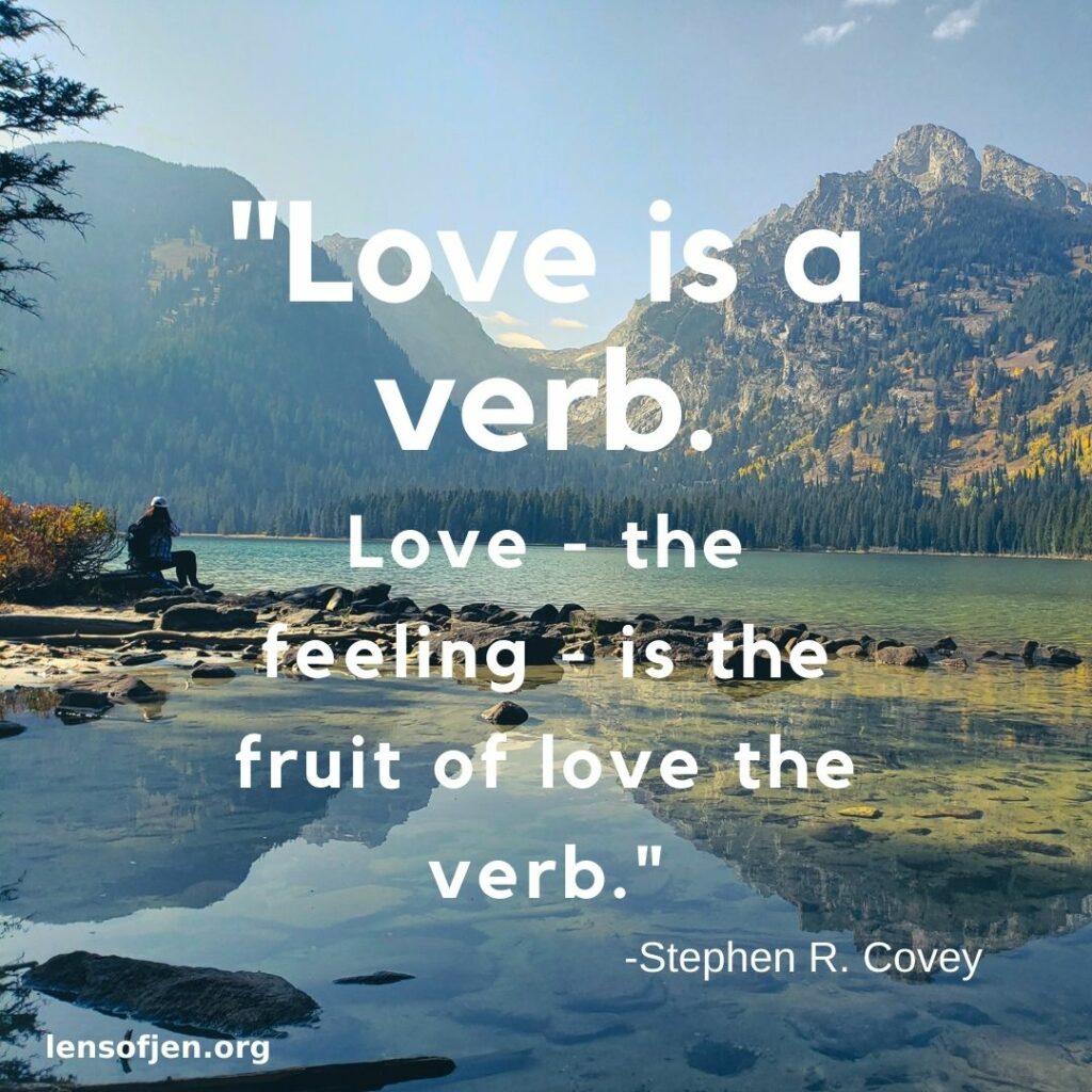 "Love is a verb. Love the feeling is a fruit of love the verb."