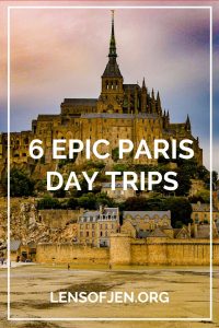 Day Trips from Paris • 6 Epic Adventures • The Lens of Jen